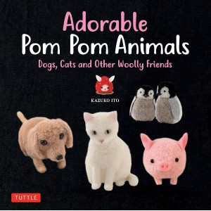 Adorable Pom Pom Animals Dogs, Cats and Other Woolly Friends - Edição Japonesa